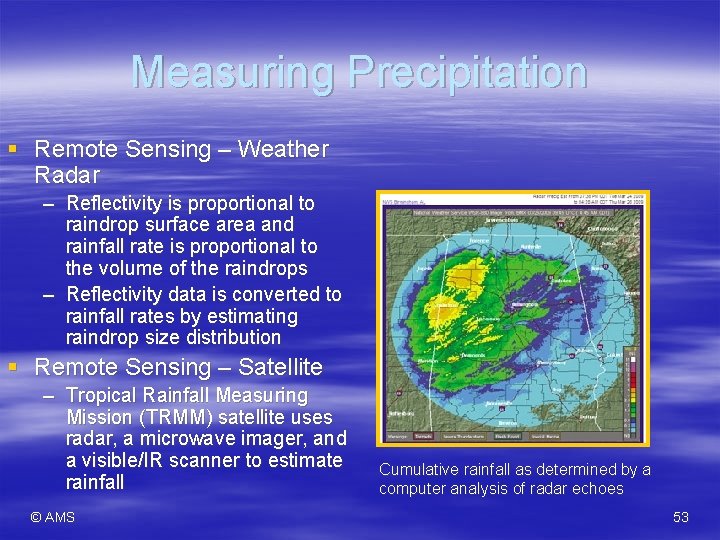 Measuring Precipitation § Remote Sensing – Weather Radar – Reflectivity is proportional to raindrop