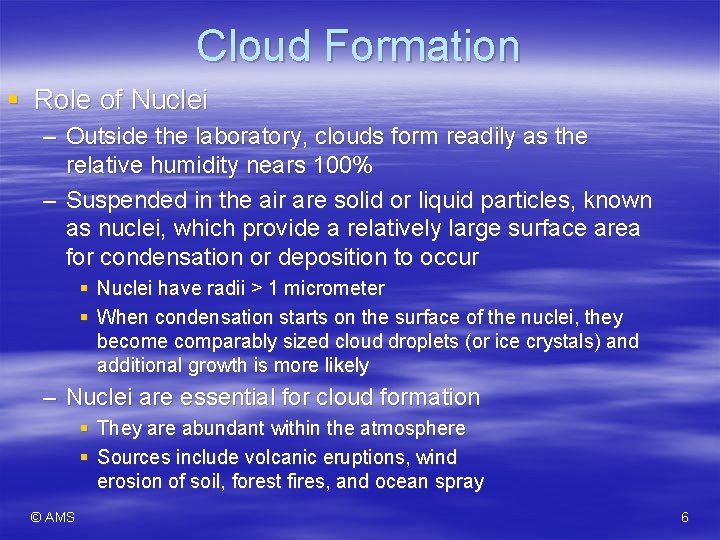 Cloud Formation § Role of Nuclei – Outside the laboratory, clouds form readily as