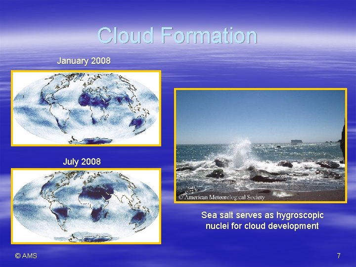 Cloud Formation January 2008 July 2008 Sea salt serves as hygroscopic nuclei for cloud