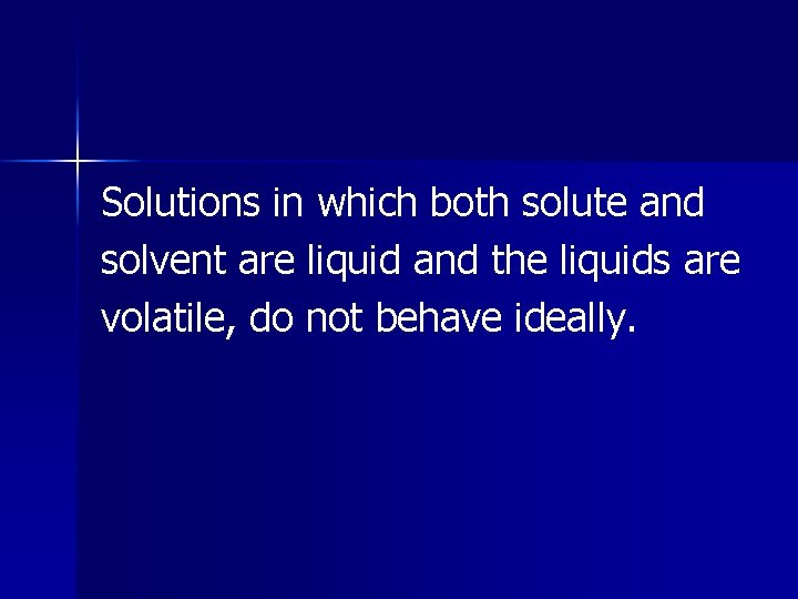 Solutions in which both solute and solvent are liquid and the liquids are volatile,