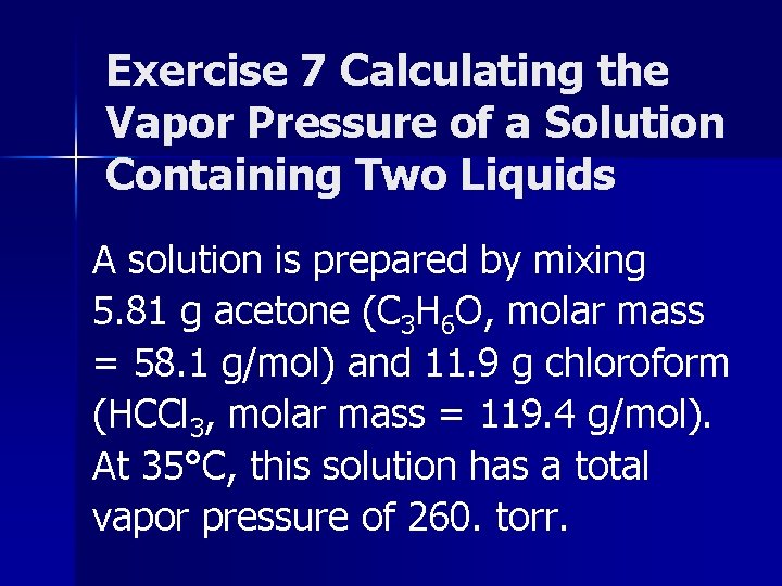 Exercise 7 Calculating the Vapor Pressure of a Solution Containing Two Liquids A solution