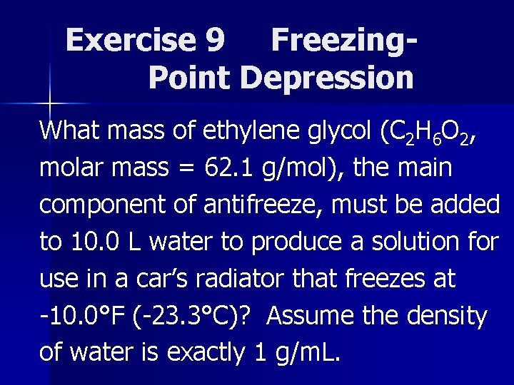 Exercise 9 Freezing. Point Depression What mass of ethylene glycol (C 2 H 6