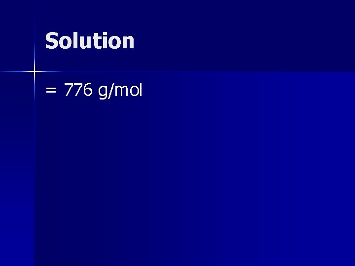 Solution = 776 g/mol 