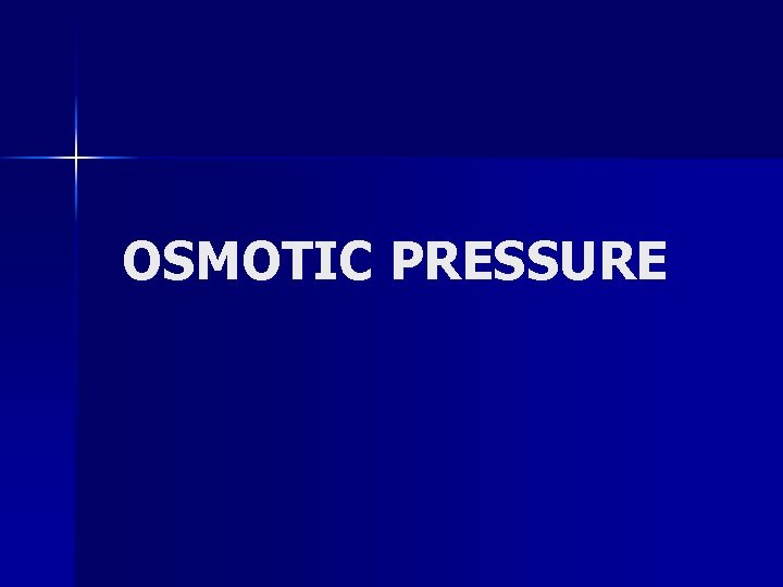 OSMOTIC PRESSURE 