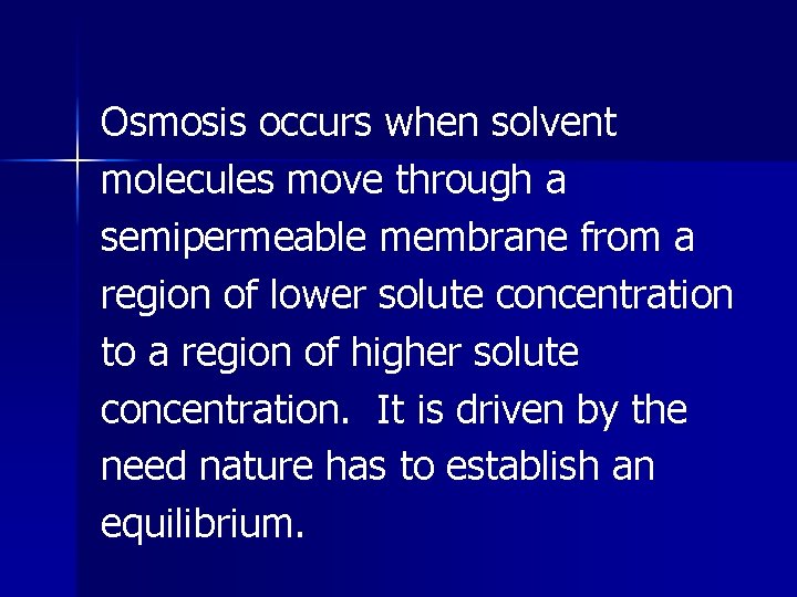 Osmosis occurs when solvent molecules move through a semipermeable membrane from a region of