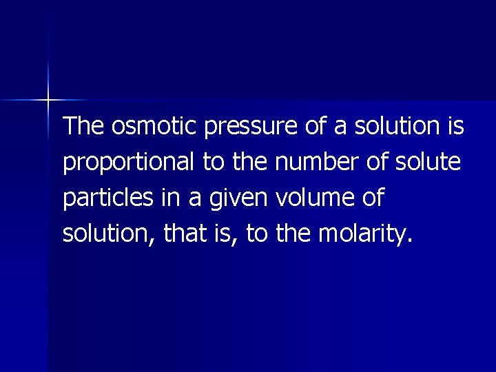 The osmotic pressure of a solution is proportional to the number of solute particles