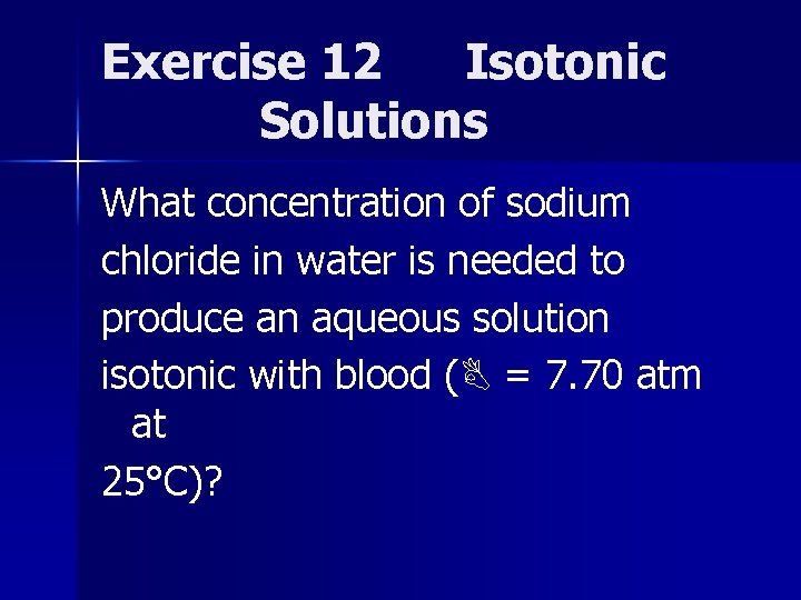 Exercise 12 Isotonic Solutions What concentration of sodium chloride in water is needed to