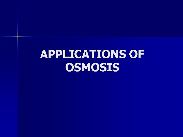 APPLICATIONS OF OSMOSIS 