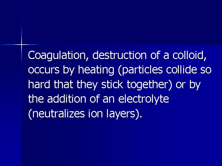 Coagulation, destruction of a colloid, occurs by heating (particles collide so hard that they