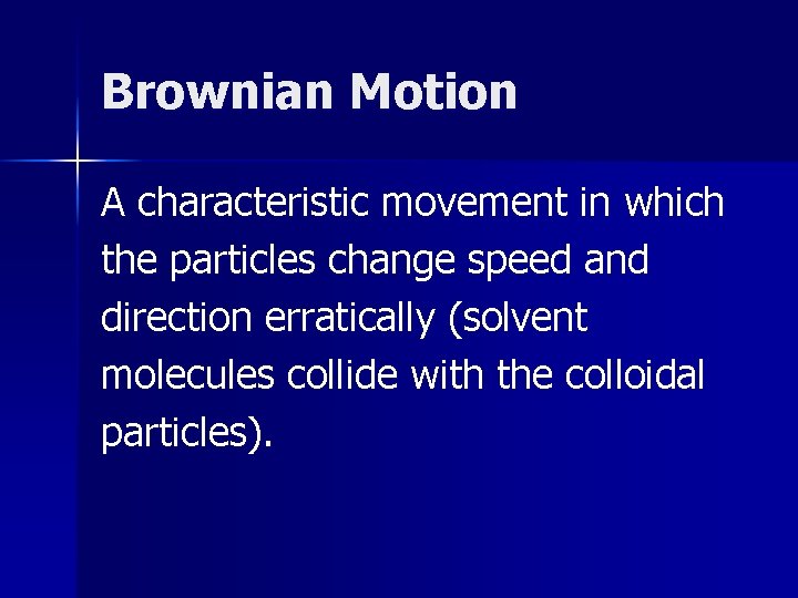 Brownian Motion A characteristic movement in which the particles change speed and direction erratically