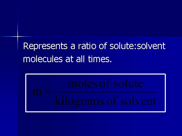 Represents a ratio of solute: solvent molecules at all times. 