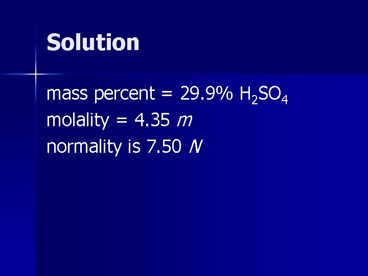 Solution mass percent = 29. 9% H 2 SO 4 molality = 4. 35