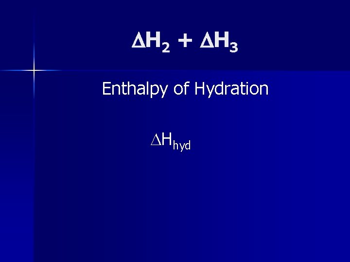  H 2 + H 3 Enthalpy of Hydration Hhyd 