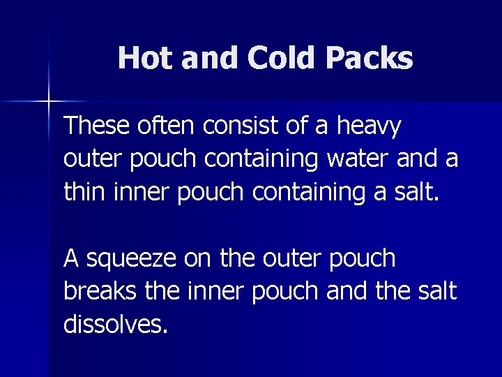 Hot and Cold Packs These often consist of a heavy outer pouch containing water