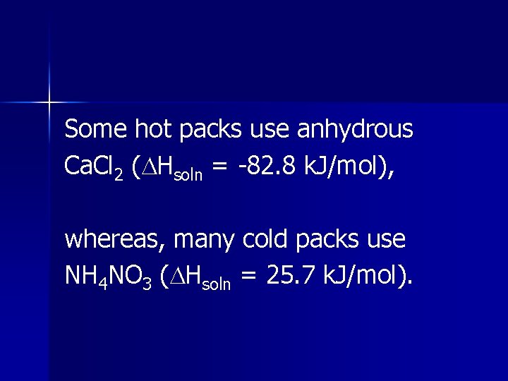 Some hot packs use anhydrous Ca. Cl 2 ( Hsoln = -82. 8 k.