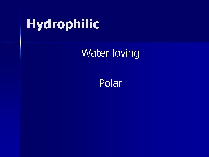 Hydrophilic Water loving Polar 