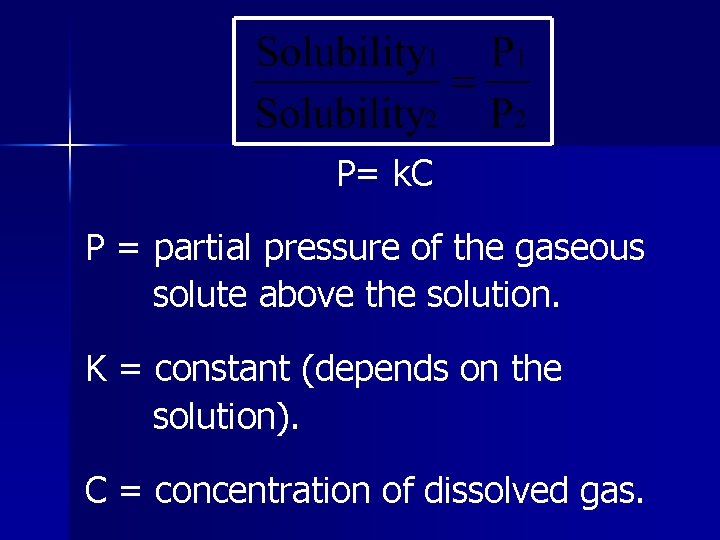 P= k. C P = partial pressure of the gaseous solute above the solution.