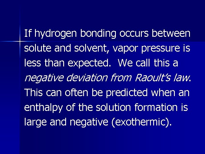 If hydrogen bonding occurs between solute and solvent, vapor pressure is less than expected.