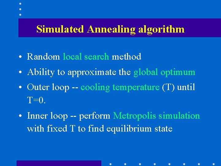 Simulated Annealing algorithm • Random local search method • Ability to approximate the global