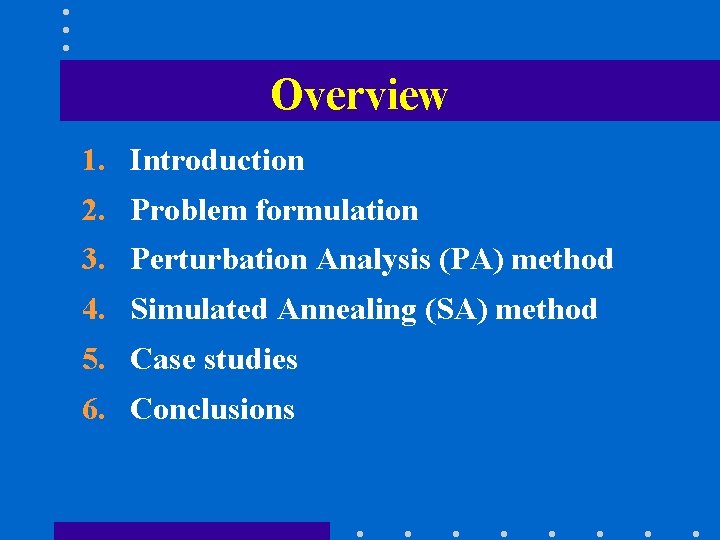 Overview 1. Introduction 2. Problem formulation 3. Perturbation Analysis (PA) method 4. Simulated Annealing