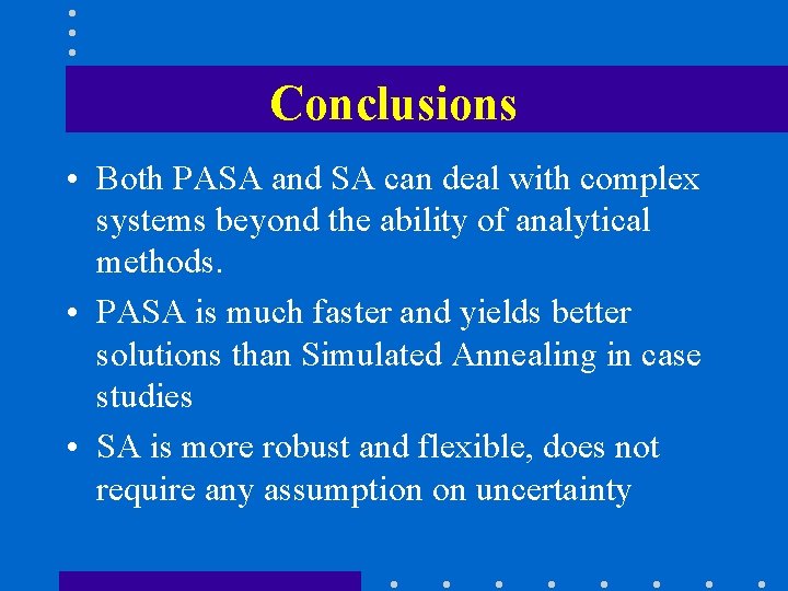 Conclusions • Both PASA and SA can deal with complex systems beyond the ability