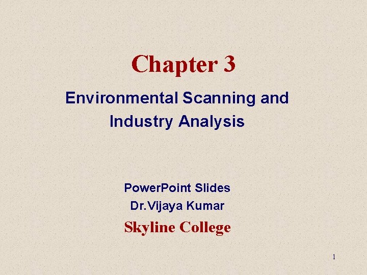 Chapter 3 Environmental Scanning and Industry Analysis Power. Point Slides Dr. Vijaya Kumar Skyline