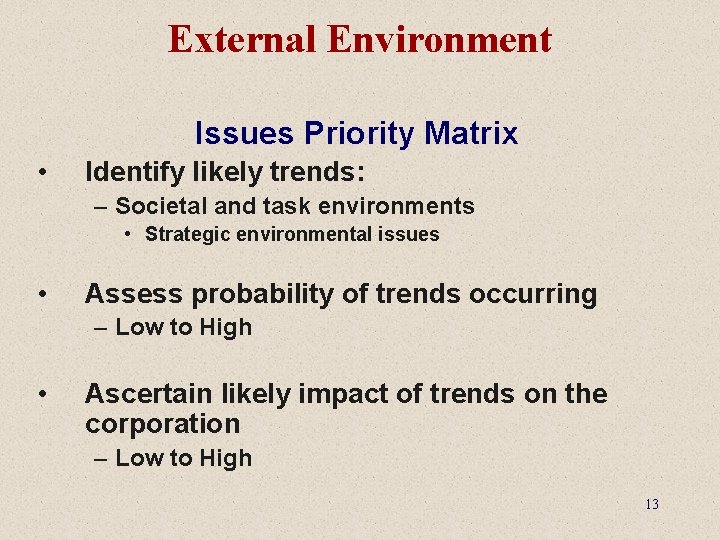 External Environment Issues Priority Matrix • Identify likely trends: – Societal and task environments