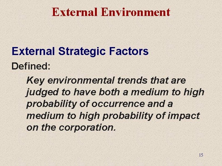 External Environment External Strategic Factors Defined: Key environmental trends that are judged to have