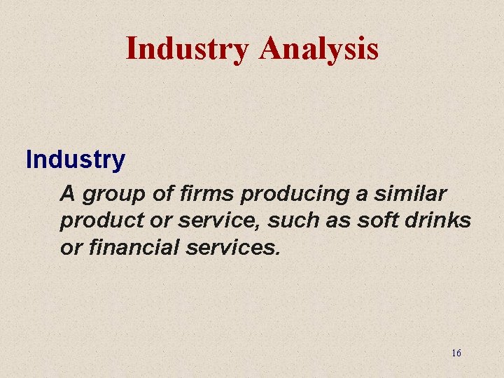Industry Analysis Industry A group of firms producing a similar product or service, such