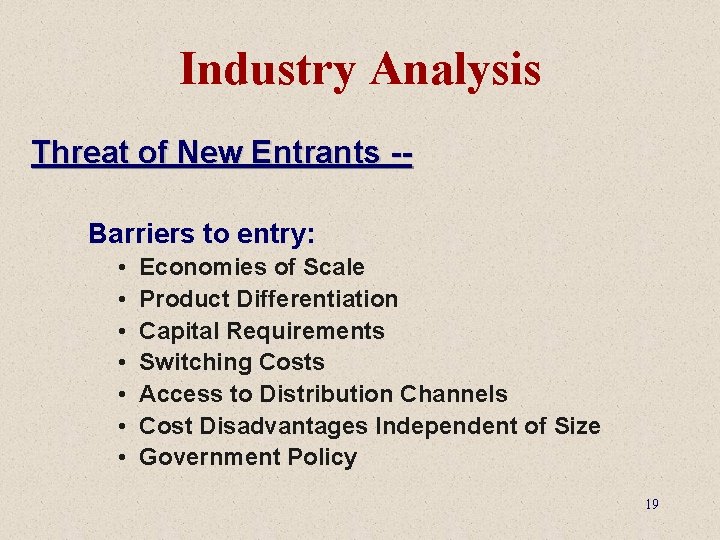 Industry Analysis Threat of New Entrants -Barriers to entry: • • Economies of Scale