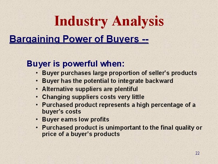 Industry Analysis Bargaining Power of Buyers -Buyer is powerful when: • • • Buyer