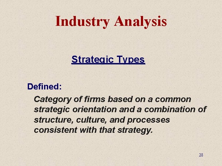 Industry Analysis Strategic Types Defined: Category of firms based on a common strategic orientation