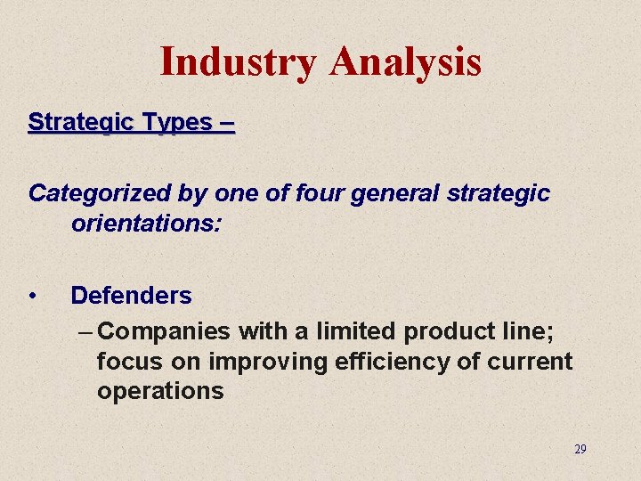 Industry Analysis Strategic Types – Categorized by one of four general strategic orientations: •