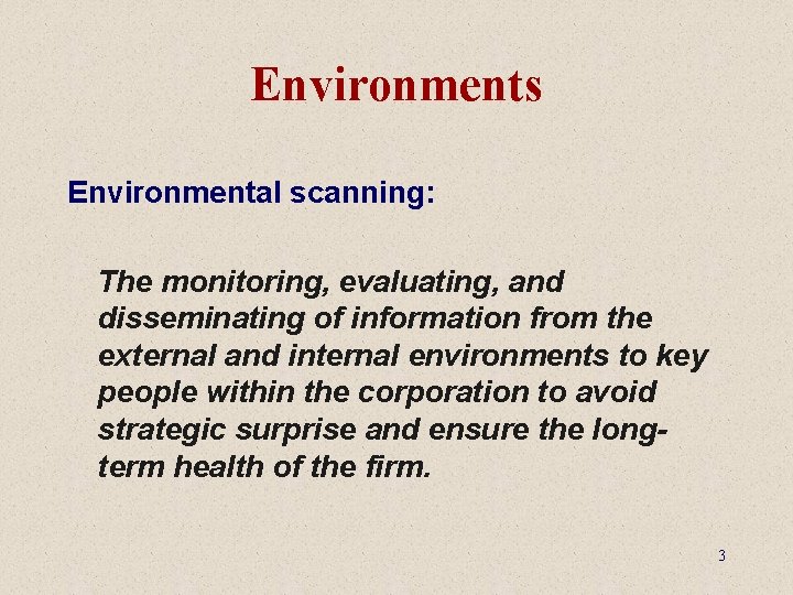 Environments Environmental scanning: The monitoring, evaluating, and disseminating of information from the external and