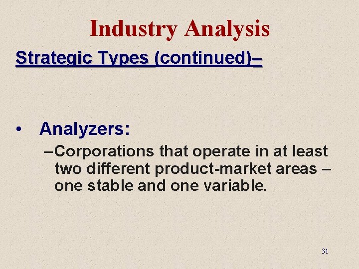 Industry Analysis Strategic Types (continued)– • Analyzers: – Corporations that operate in at least