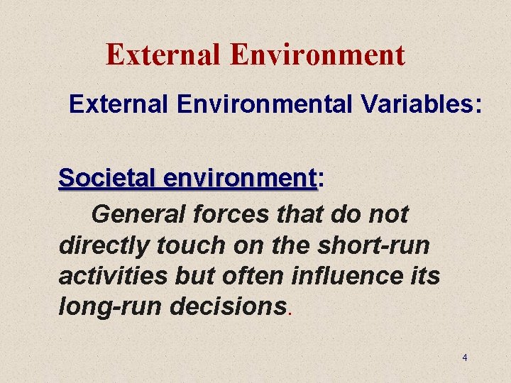 External Environmental Variables: Societal environment: environment General forces that do not directly touch on