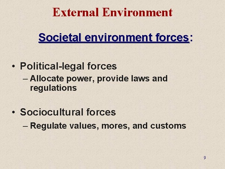 External Environment Societal environment forces: forces • Political-legal forces – Allocate power, provide laws