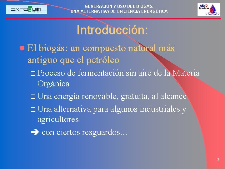 GENERACION Y USO DEL BIOGÁS: UNA ALTERNATIVA DE EFICIENCIA ENERGÉTICA Introducción: l El biogás: