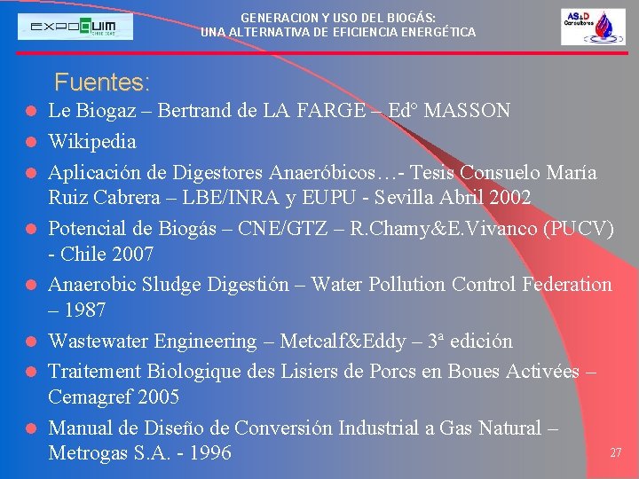 GENERACION Y USO DEL BIOGÁS: UNA ALTERNATIVA DE EFICIENCIA ENERGÉTICA Fuentes: l l l