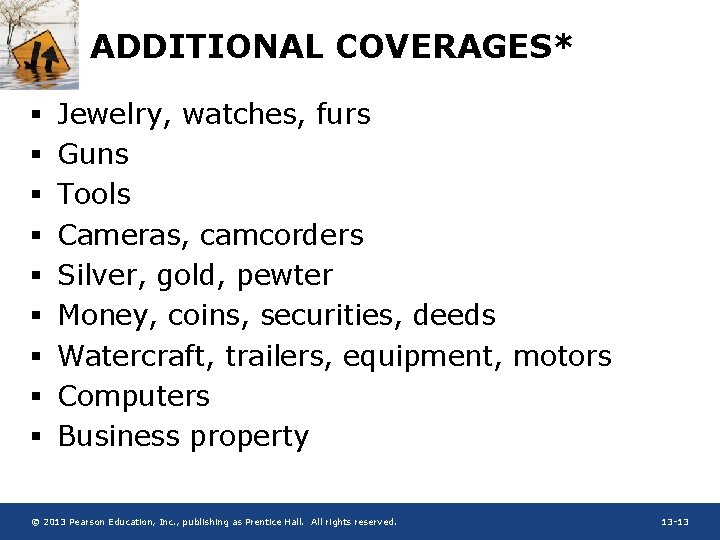 ADDITIONAL COVERAGES* § § § § § Jewelry, watches, furs Guns Tools Cameras, camcorders