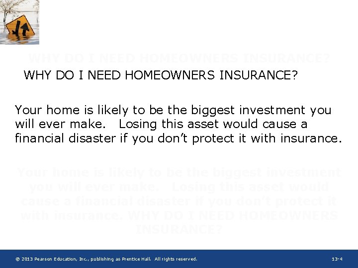 WHY DO I NEED HOMEOWNERS INSURANCE? Your home is likely to be the biggest