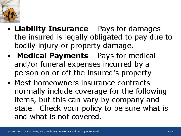 § Liability Insurance – Pays for damages the insured is legally obligated to pay