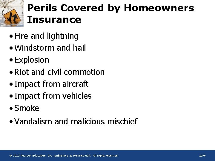 Perils Covered by Homeowners Insurance • Fire and lightning • Windstorm and hail •