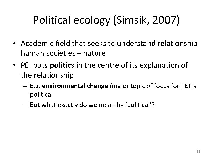 Political ecology (Simsik, 2007) • Academic field that seeks to understand relationship human societies