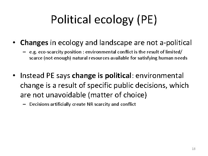 Political ecology (PE) • Changes in ecology and landscape are not a-political – e.