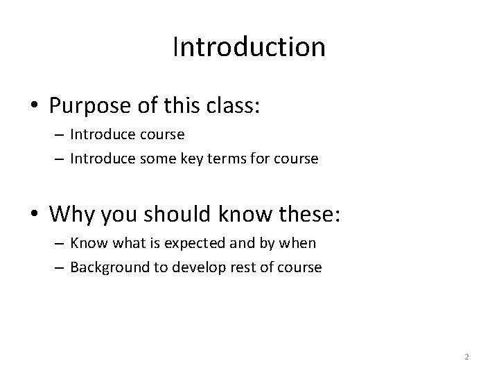 Introduction • Purpose of this class: – Introduce course – Introduce some key terms