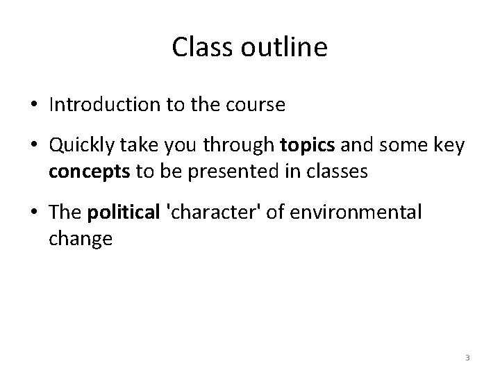 Class outline • Introduction to the course • Quickly take you through topics and