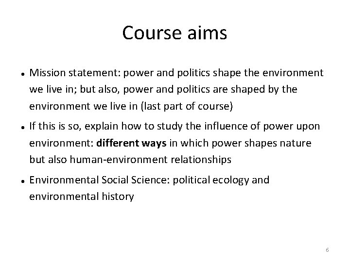 Course aims Mission statement: power and politics shape the environment we live in; but