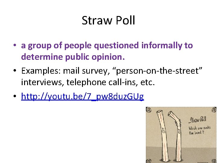 Straw Poll • a group of people questioned informally to determine public opinion. •