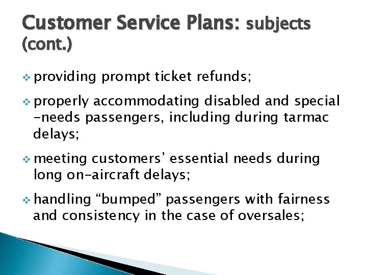 Customer Service Plans: subjects (cont. ) v providing prompt ticket refunds; v properly accommodating
